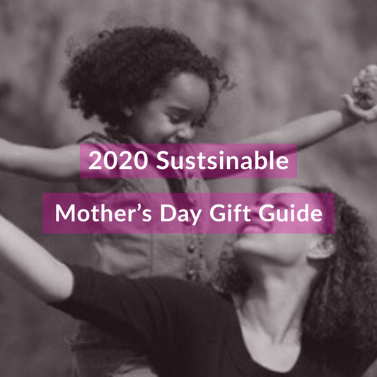 Our 2020 Sustainable Mother's Day Gift Guide + Giveaway